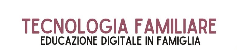 Tecnologia familiare. Educazione digitale in famiglia